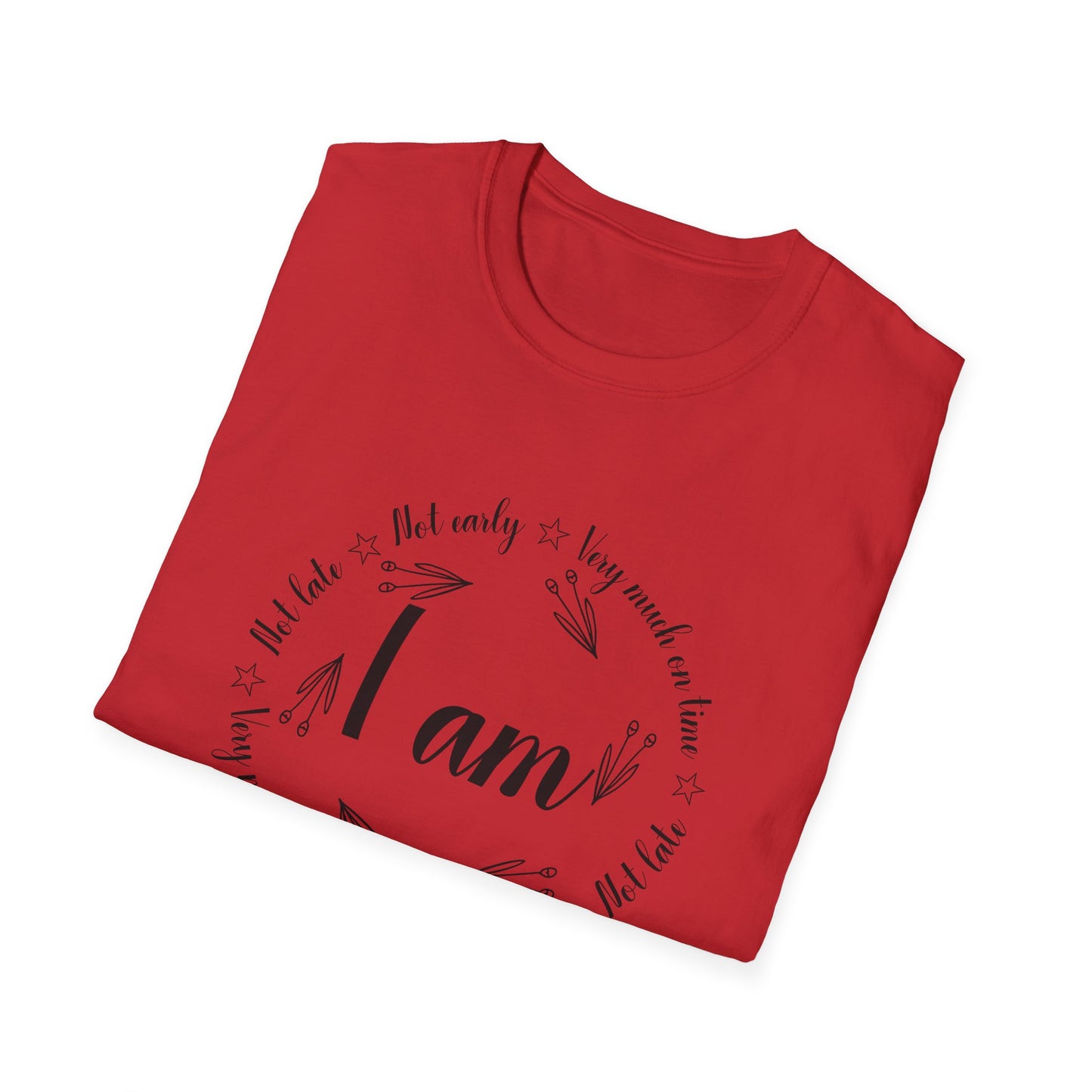 Motivational Unisex T-Shirt - I Am Very Much On Time Design