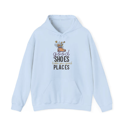 Motivational Unisex Hooded Sweatshirt - Good Shoes Take You Good Places Design