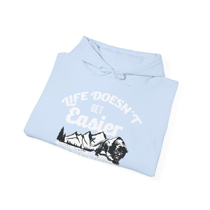 Motivational Unisex Hooded Sweatshirt - Life Doesn't Get Easier You Just Get Stronger Design