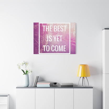 Motivational Matte Canvas, Stretched, 1.25" - The Best Is Yet To Come Design