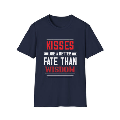 Valentine's Day Unisex T-Shirt - Kisses Are A Better Fate Than Wisdom Design