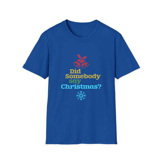 Christmas Unisex T-Shirt - Did Somebody Say Christmas Design