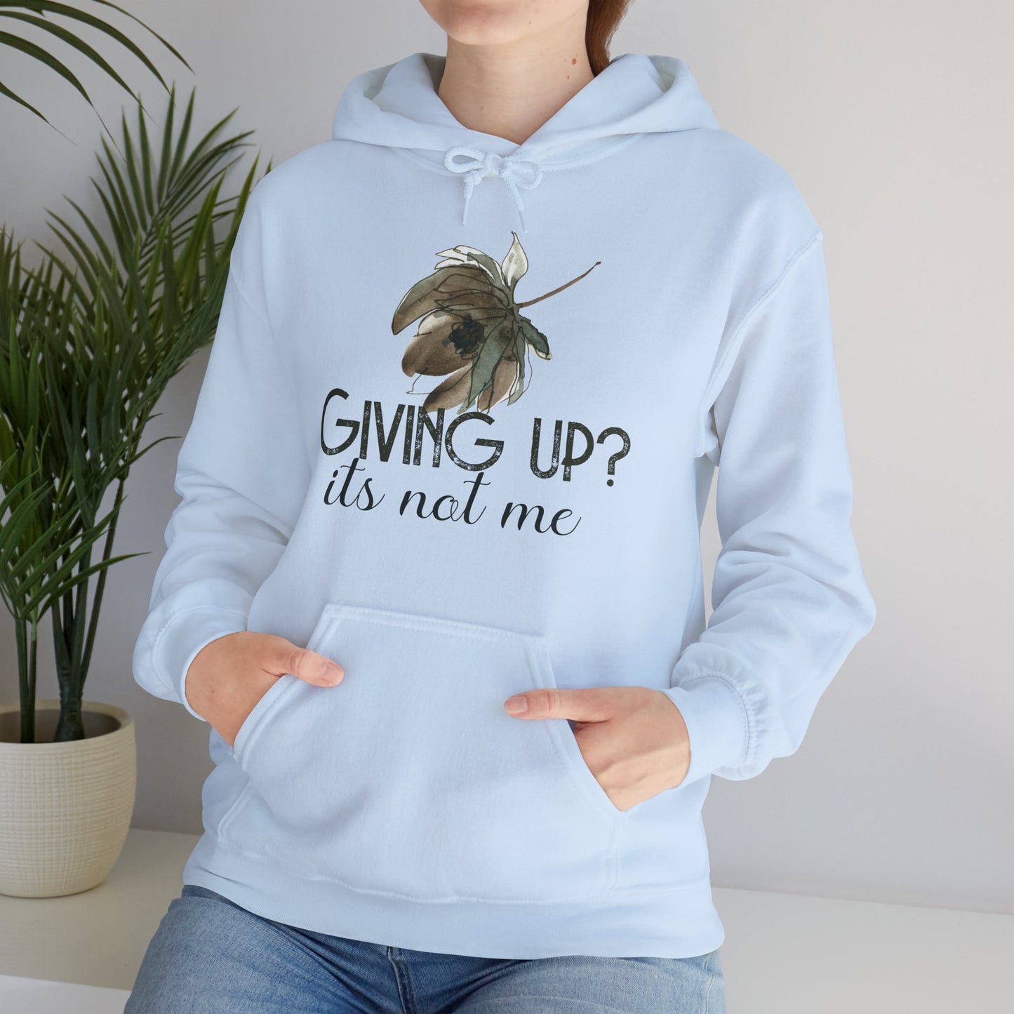 Motivational Unisex Hooded Sweatshirt - Giving Up? It's Not Me Design