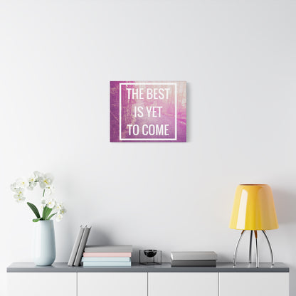 Motivational Matte Canvas, Stretched, 1.25" - The Best Is Yet To Come Design