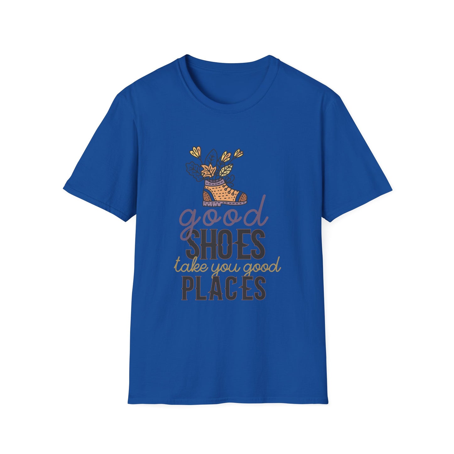 Motivational Unisex T-Shirt - Good Shoes Take You Good Places Design