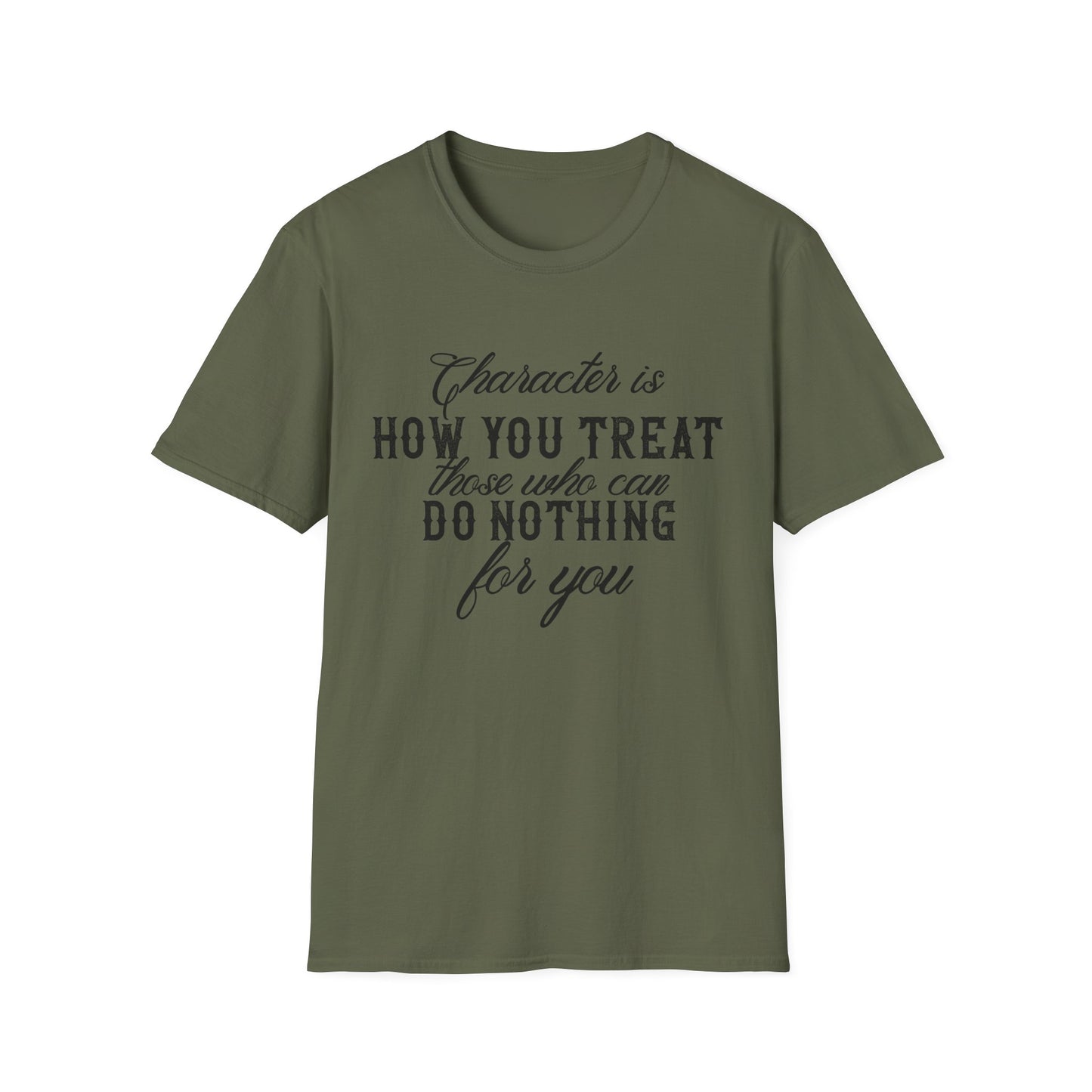 Motivational Unisex T-Shirt - Character Is How You Treat Those Who Can Do Nothing For You Design