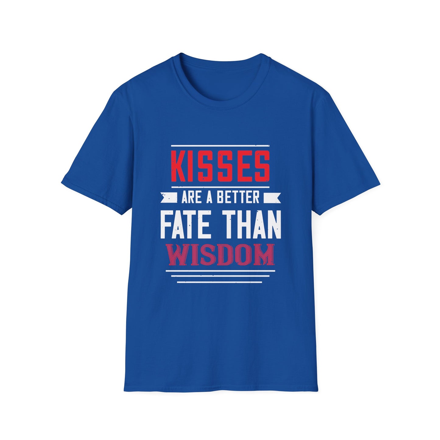 Valentine's Day Unisex T-Shirt - Kisses Are A Better Fate Than Wisdom Design