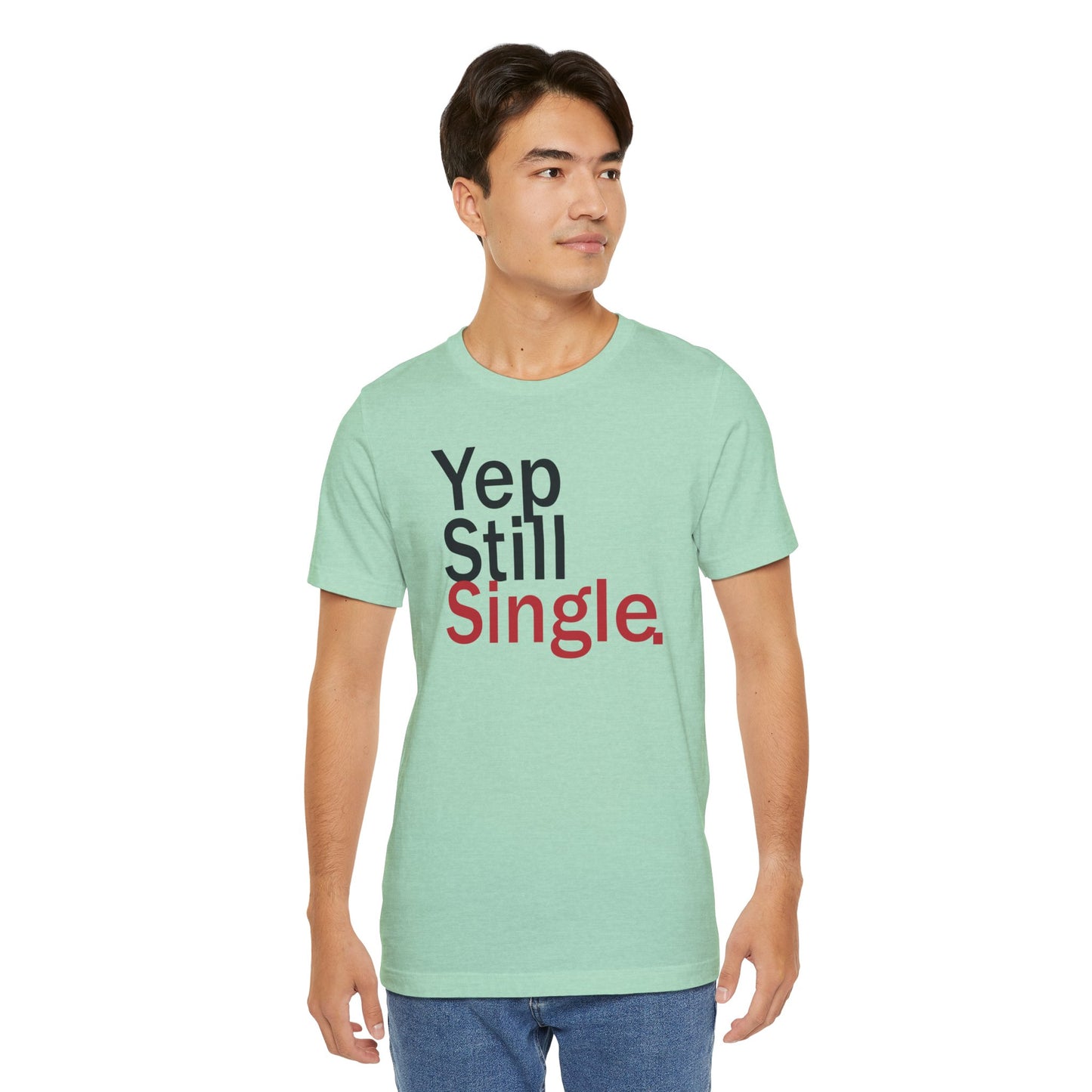 Yep Still Single Valentine's Day Short Sleeve T-Shirt - Unisex - Motivational Treats