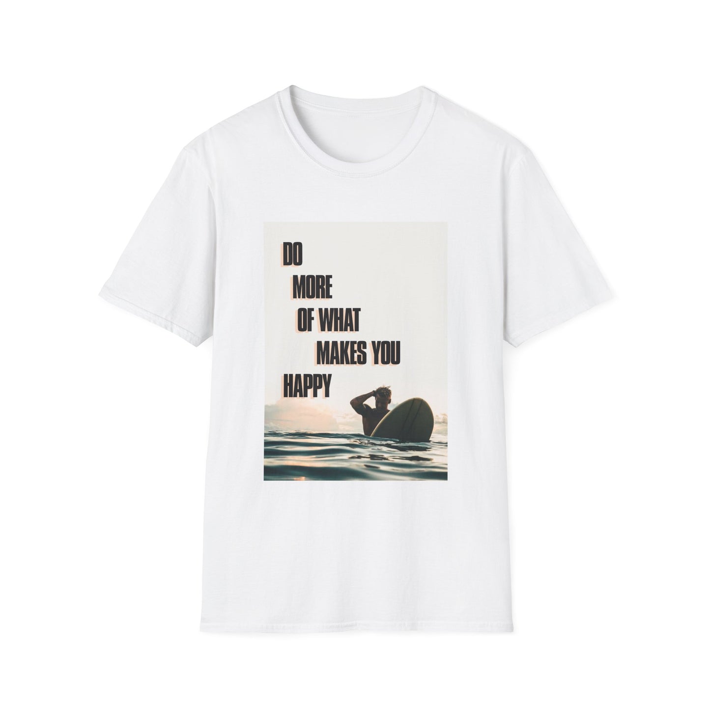 Motivational Unisex T-Shirt - Do More Of What Makes You Happy Design