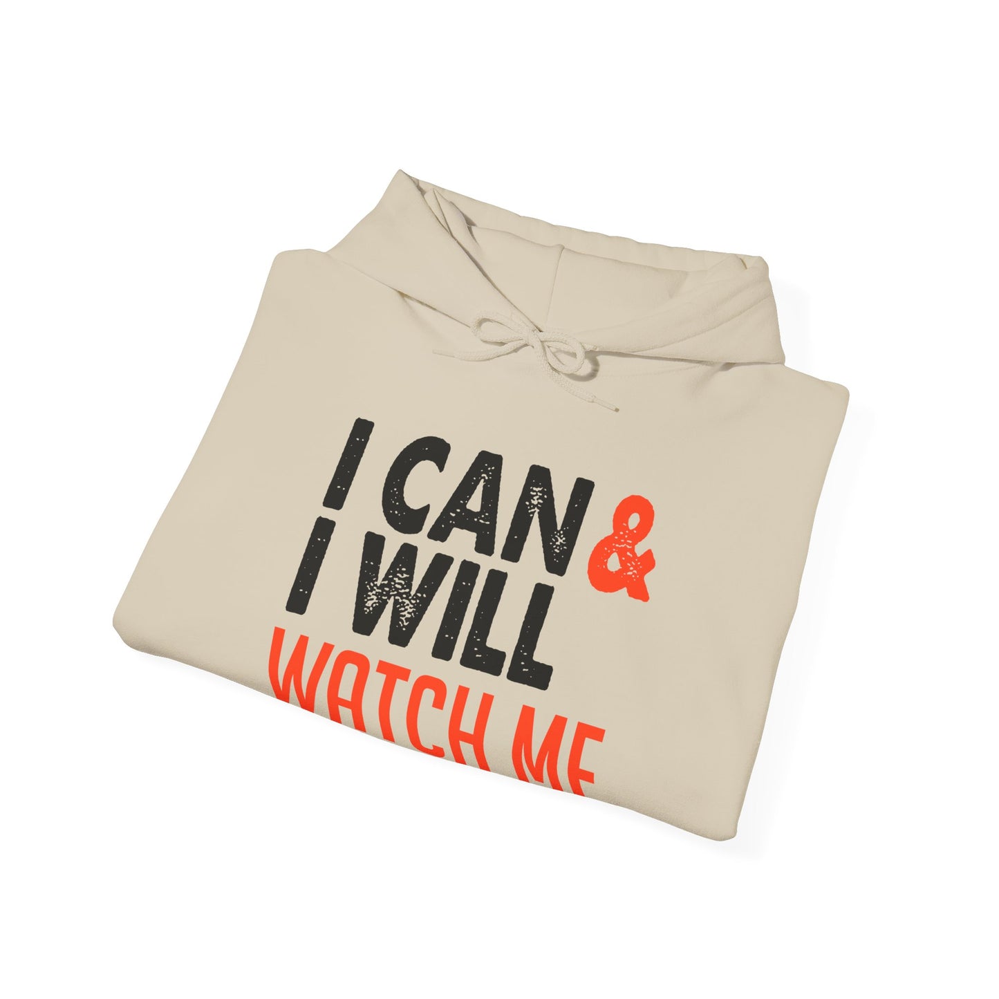 Motivational Unisex Hooded Sweatshirt - I Can and I Will Watch Me Design