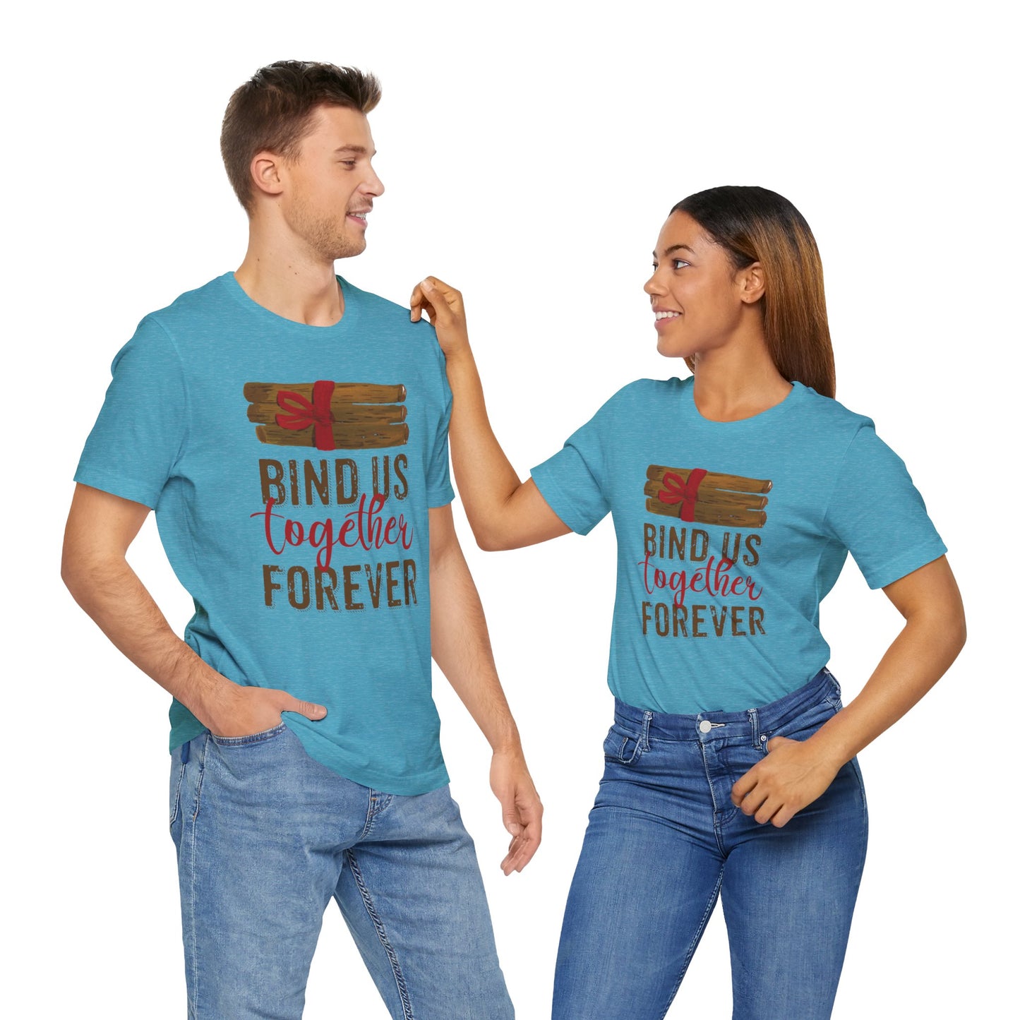 Bind Us Together Forever Deep Quote Short Sleeve T-Shirt - Unisex - Motivational Treats