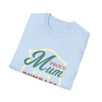 Mother's Day Unisex T-Shirt - Proud Mum Of A Few Dumbass Kids Design