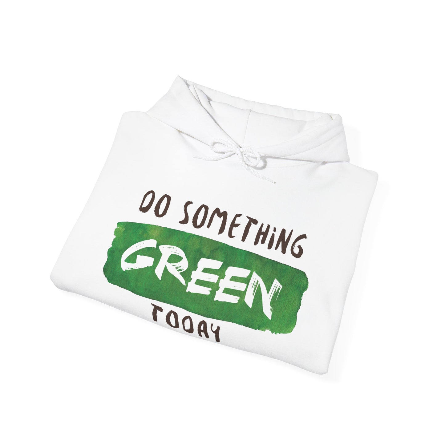 Motivational Unisex Hooded Sweatshirt - Do Something Green Today Design