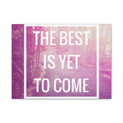 Motivational Matte Canvas, Stretched, 1.25" - The Best Is Yet To Come Design