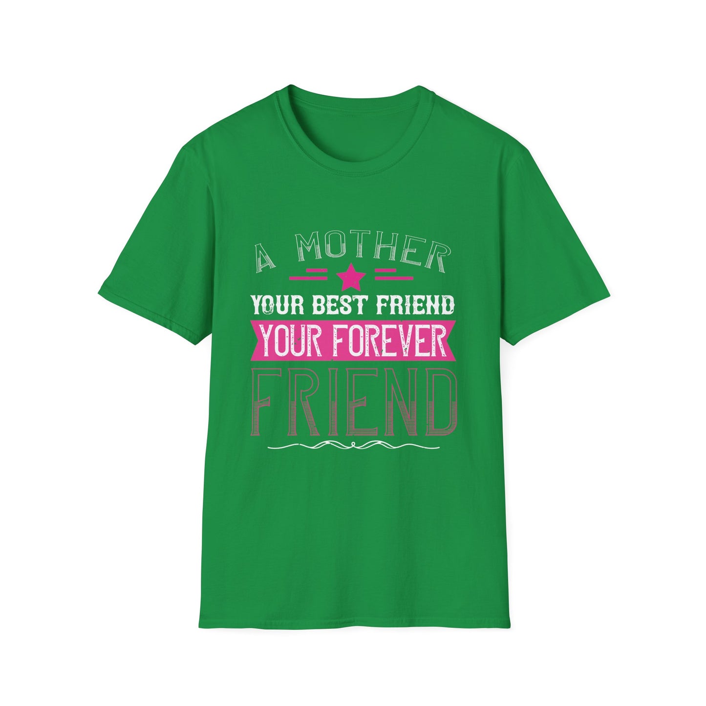 Mother's Day Unisex T-Shirt - A Mother Your Best Friend Your Forever Friend Design