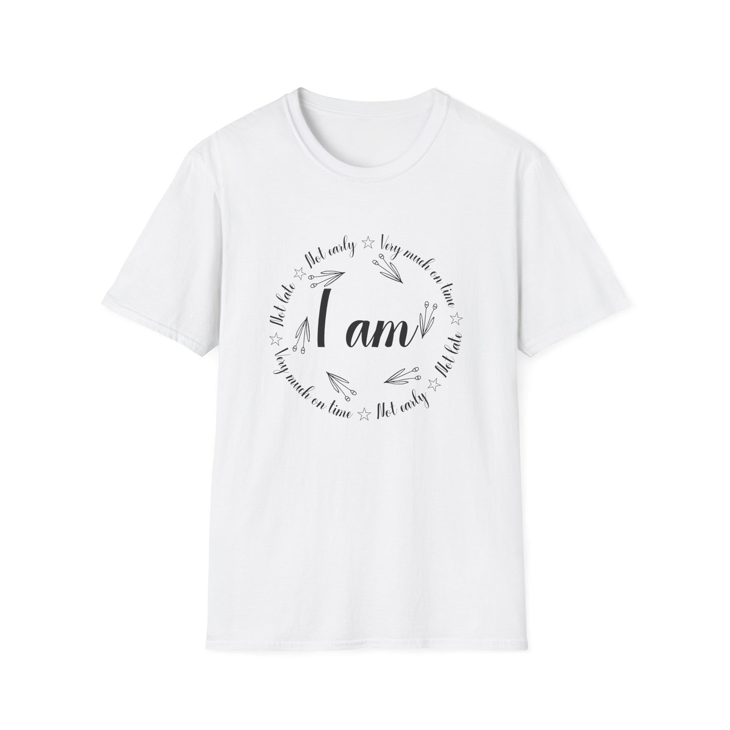 Motivational Unisex T-Shirt - I Am Very Much On Time Design