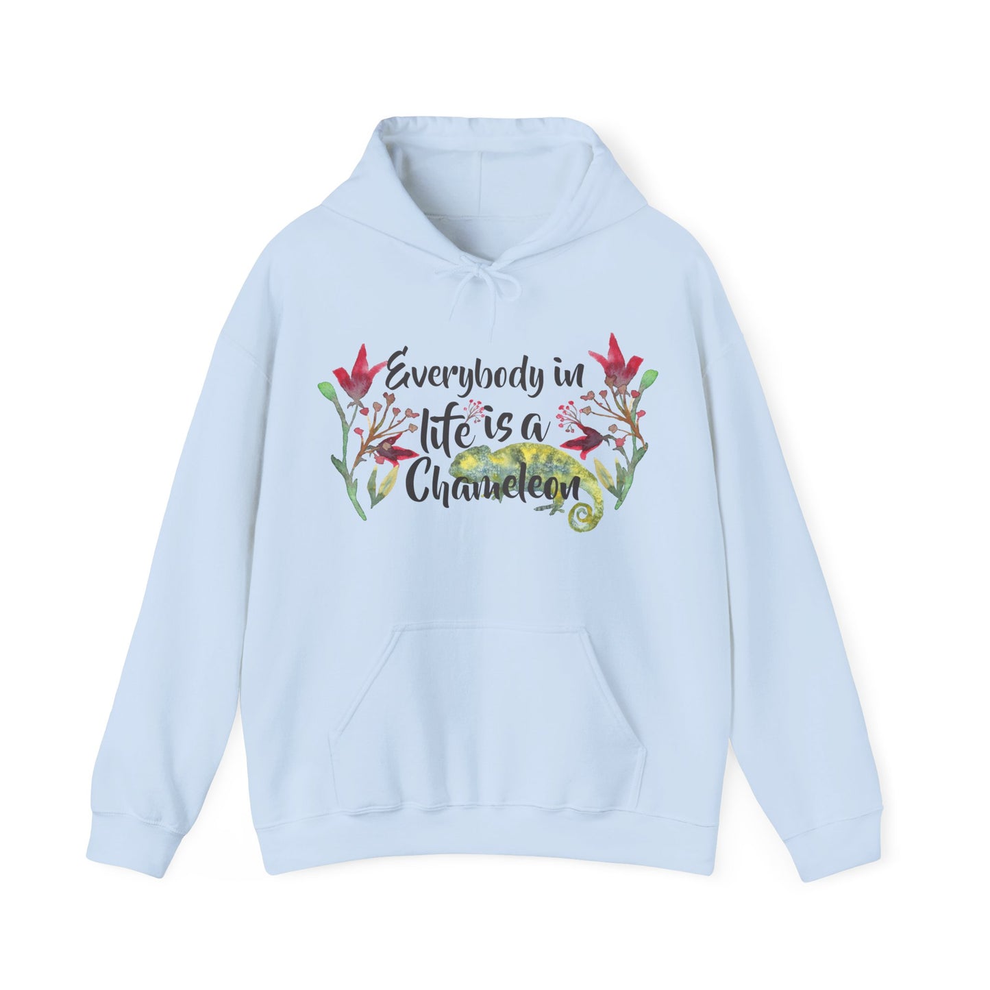 Motivational Unisex Hooded Sweatshirt - Everybody In Life Is A Chameleon Design