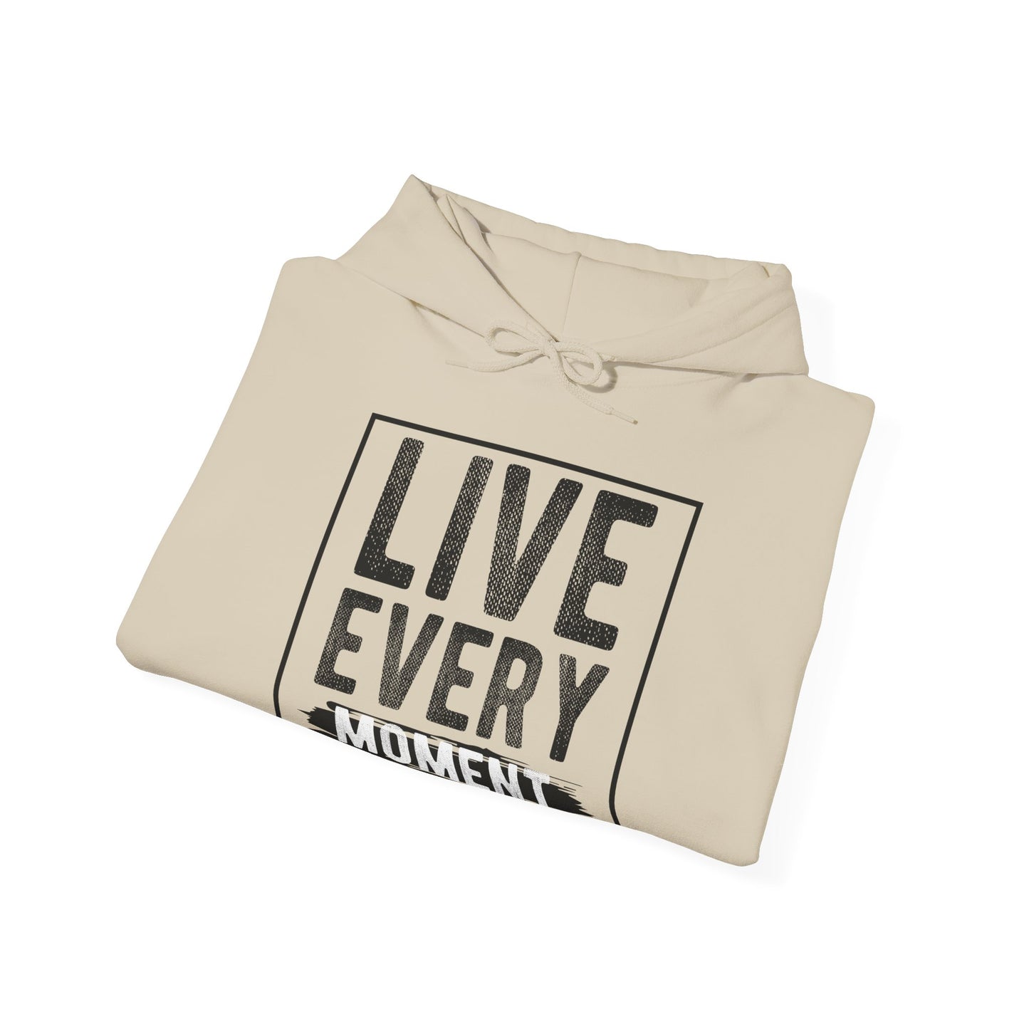 Motivational Unisex Hooded Sweatshirt - Live Every Moment Design