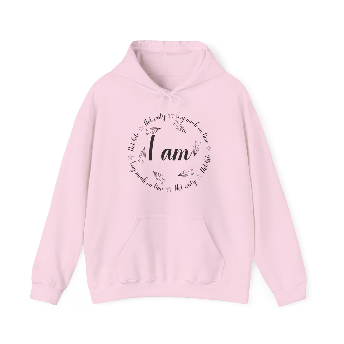 Motivational Unisex Hooded Sweatshirt - I Am Very Much On Time Design