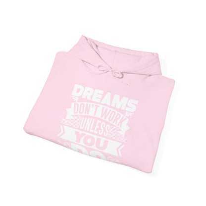 Motivational Unisex Hooded Sweatshirt - Dreams Don't Work Unless You Do Design