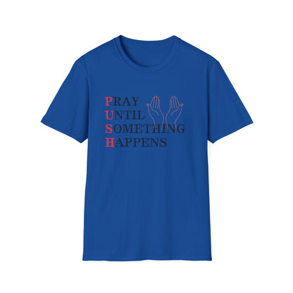 Christian Unisex T-Shirt - PUSH Pray Until Something Happens Design