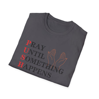 Christian Unisex T-Shirt - PUSH Pray Until Something Happens Design