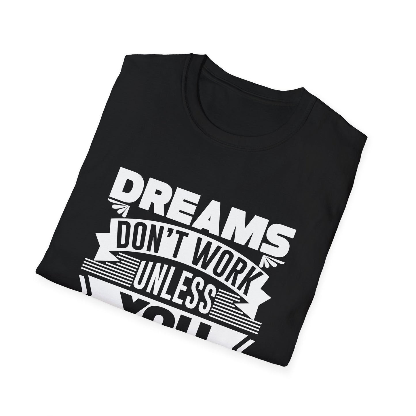 Motivational Unisex T-Shirt - Dreams Don't Work Unless You Do Design