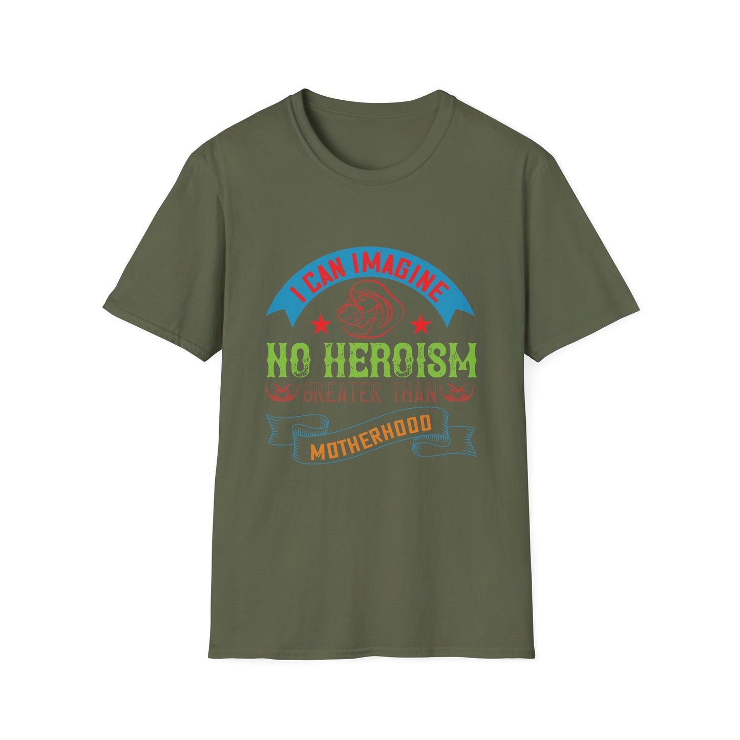 Mother's Day Unisex T-Shirt - I Can Imagine No Heroism Greater Than Motherhood Design