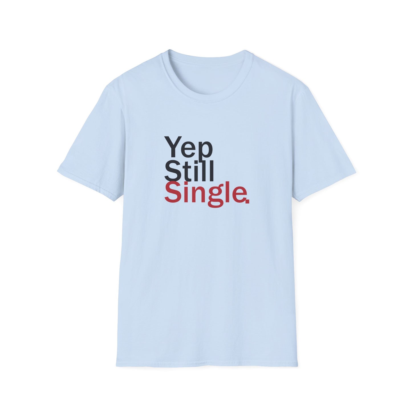 Valentine's Day Unisex T-Shirt - Yep Still Single Design