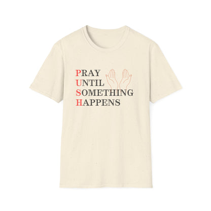 Christian Unisex T-Shirt - PUSH Pray Until Something Happens Design