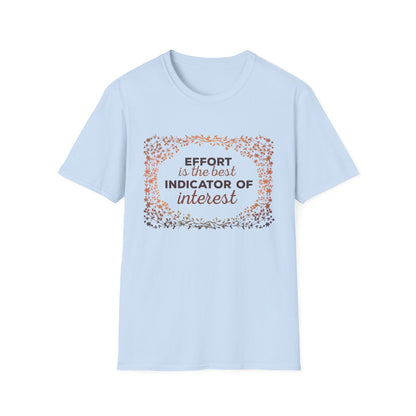 Motivational Unisex T-Shirt - Effort Is The Best Indicator Of Interest Design