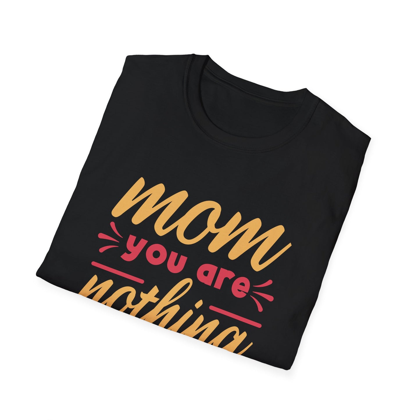 Mother's Day Unisex T-Shirt - Mom You Are Nothing Short Of Amazing Design