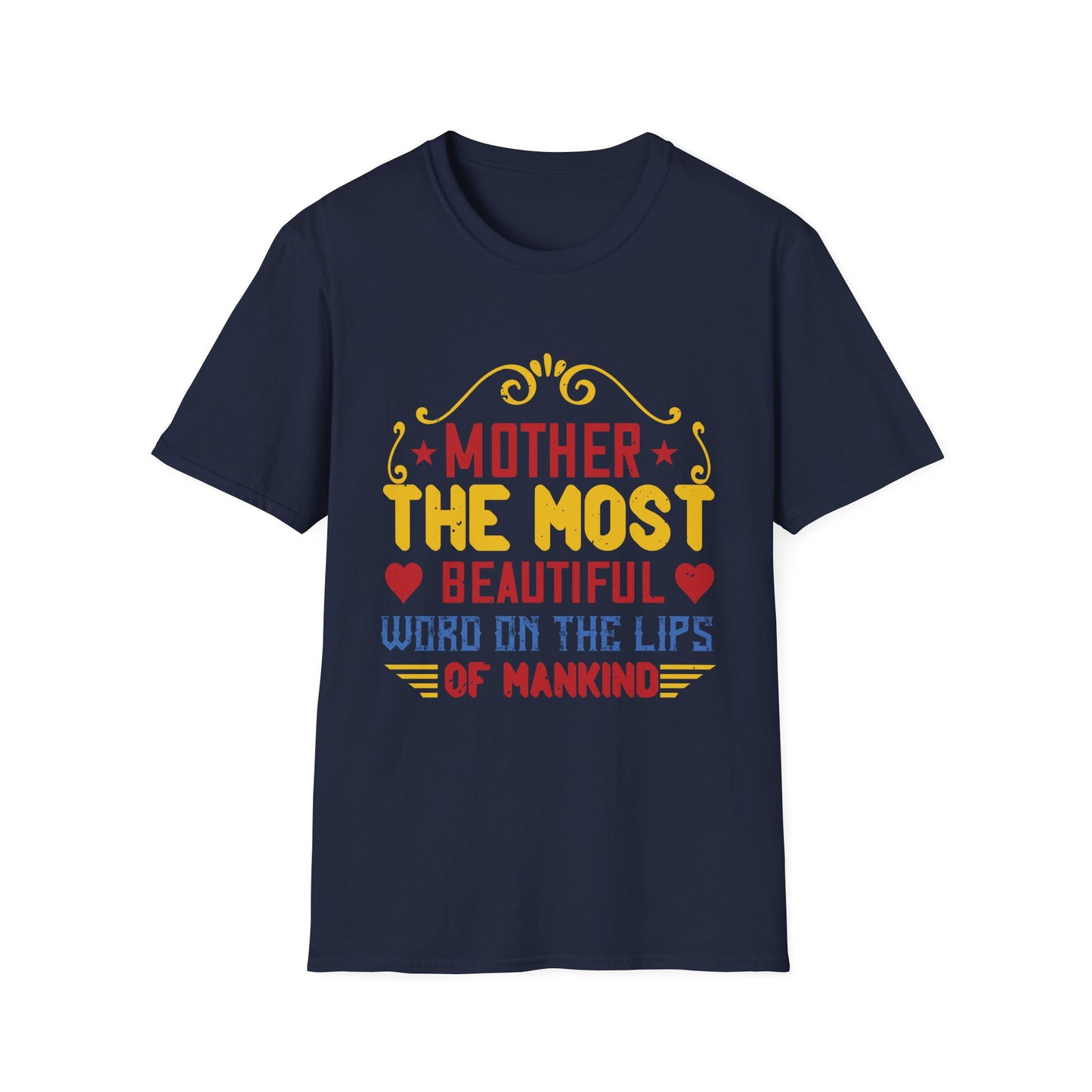 Mother's Day Unisex T-Shirt - Mother The Most Beautiful Word On The Lips Of Mankind Design