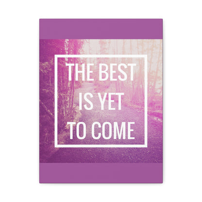 Motivational Matte Canvas, Stretched, 1.25" - The Best Is Yet To Come Design