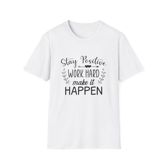 Motivational Unisex T-Shirt - Stay Positive Work Hard Make It Happen Design