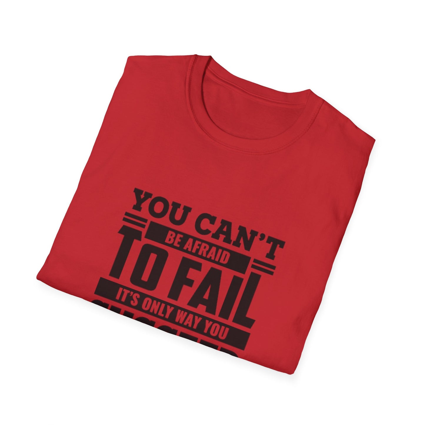 Motivational Unisex T-Shirt - You Can't Be Afraid To Fail Design