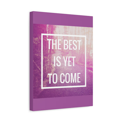 Motivational Matte Canvas, Stretched, 1.25" - The Best Is Yet To Come Design