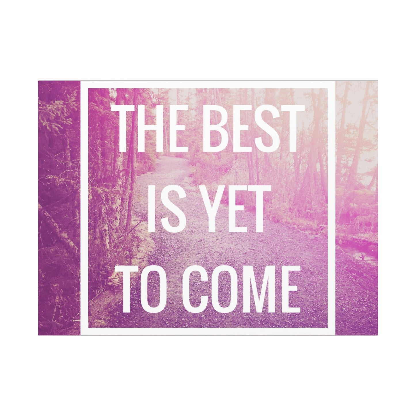 Motivational Matte Canvas, Stretched, 1.25" - The Best Is Yet To Come Design