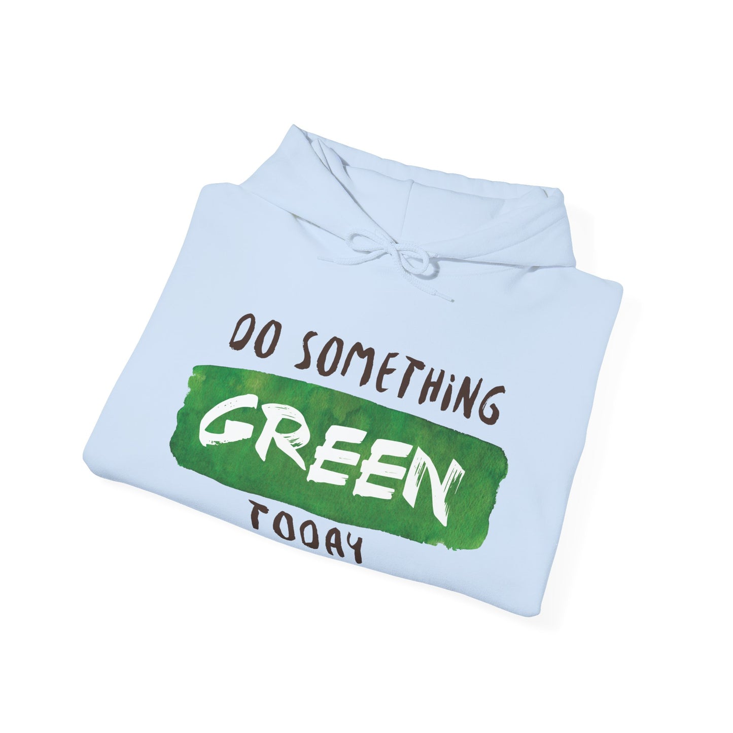 Motivational Unisex Hooded Sweatshirt - Do Something Green Today Design