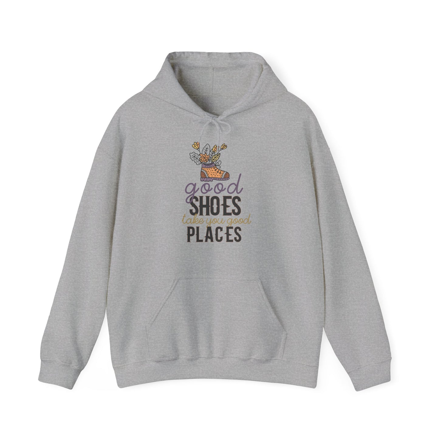 Motivational Unisex Hooded Sweatshirt - Good Shoes Take You Good Places Design