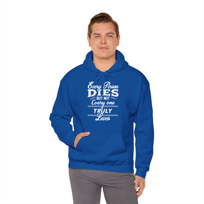 Motivational Unisex Hooded Sweatshirt - Every Person Dies But Not Everyone Truly Lives Design