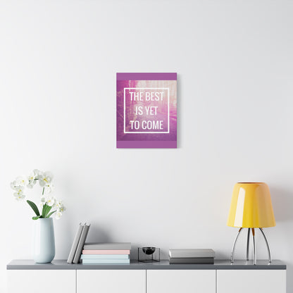 Motivational Matte Canvas, Stretched, 1.25" - The Best Is Yet To Come Design