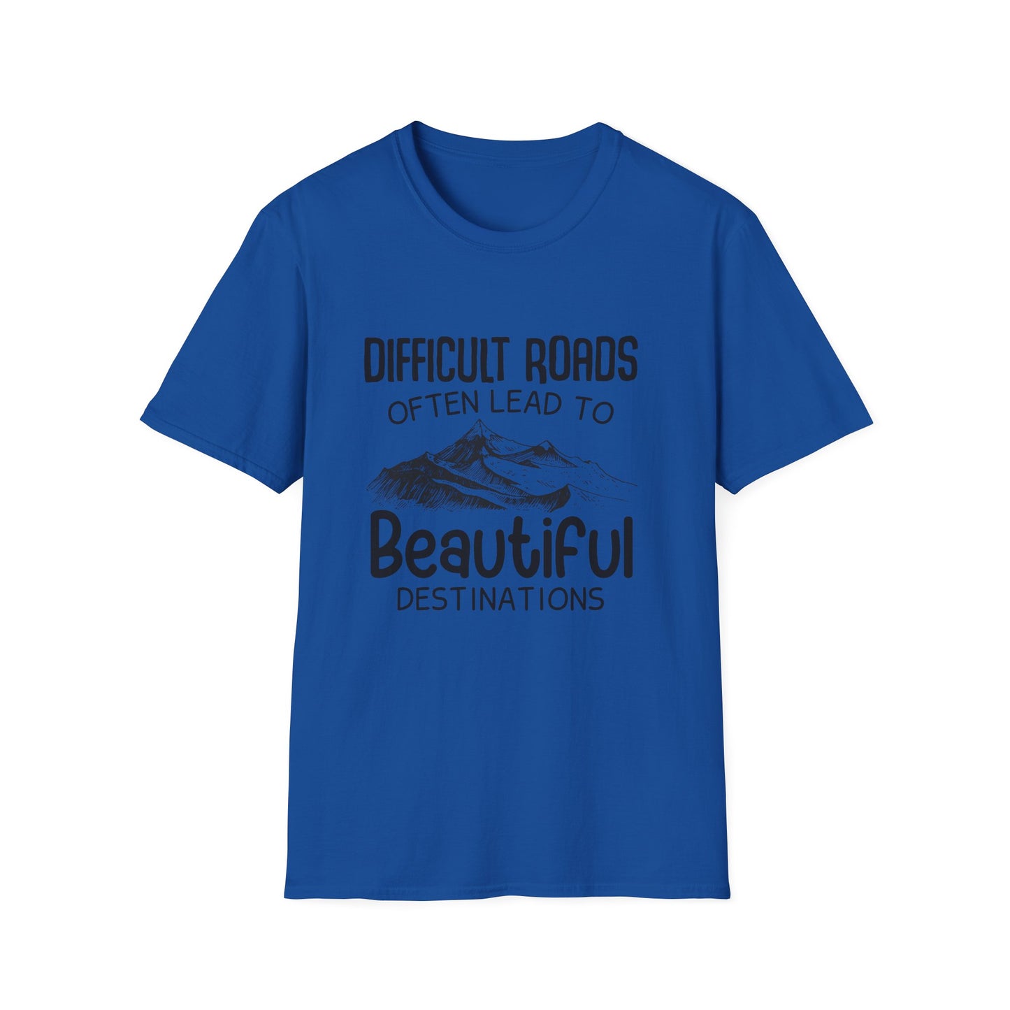 Motivational Unisex T-Shirt - Difficult Roads Often Lead To Beautiful Destinations Design