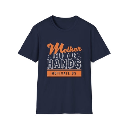 Mother's Day Unisex T-Shirt - Mother Hold Our Hands Motivate Us Design