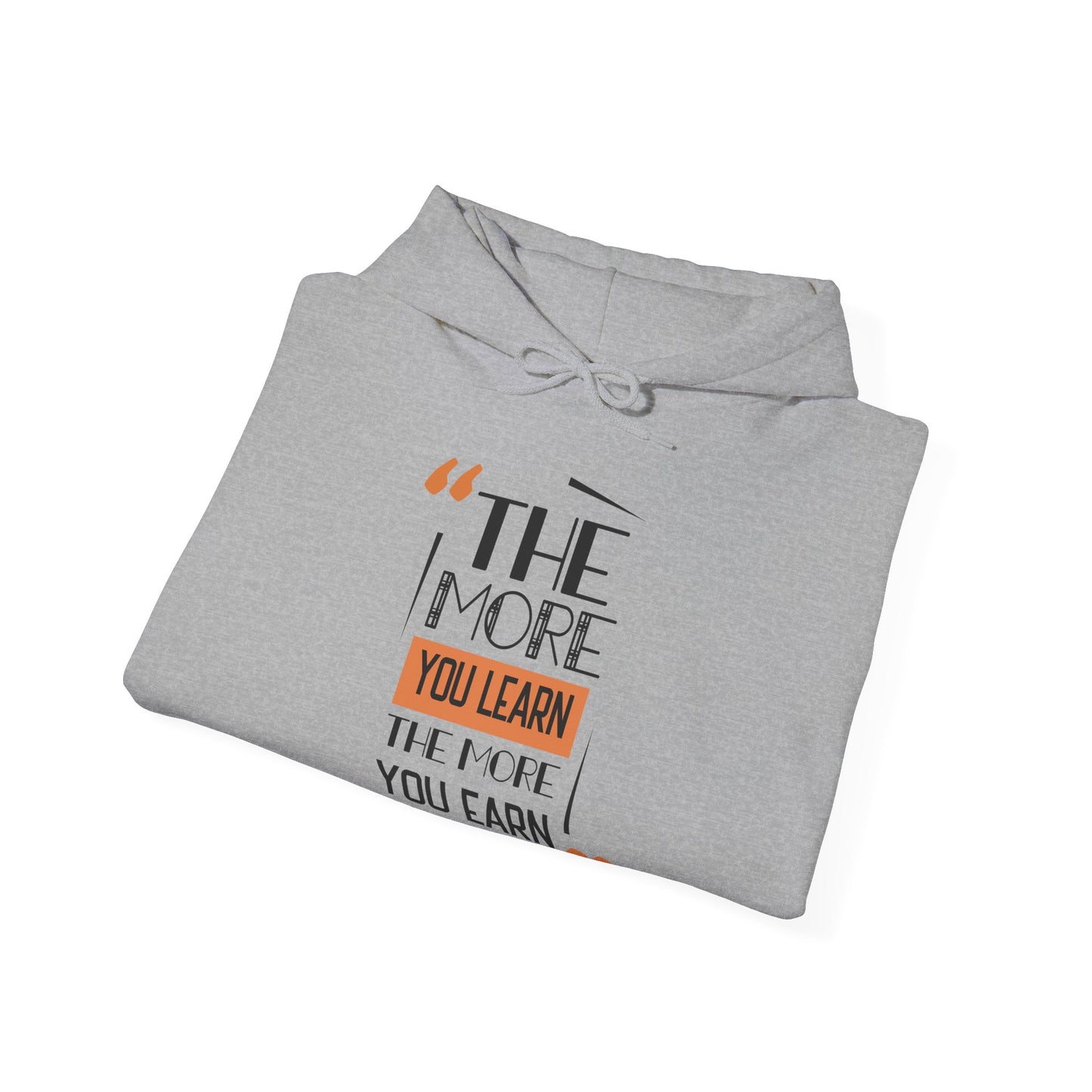 Motivational Unisex Hooded Sweatshirt - The More You Learn Design