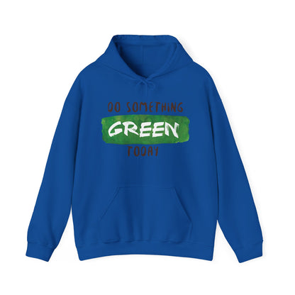 Motivational Unisex Hooded Sweatshirt - Do Something Green Today Design