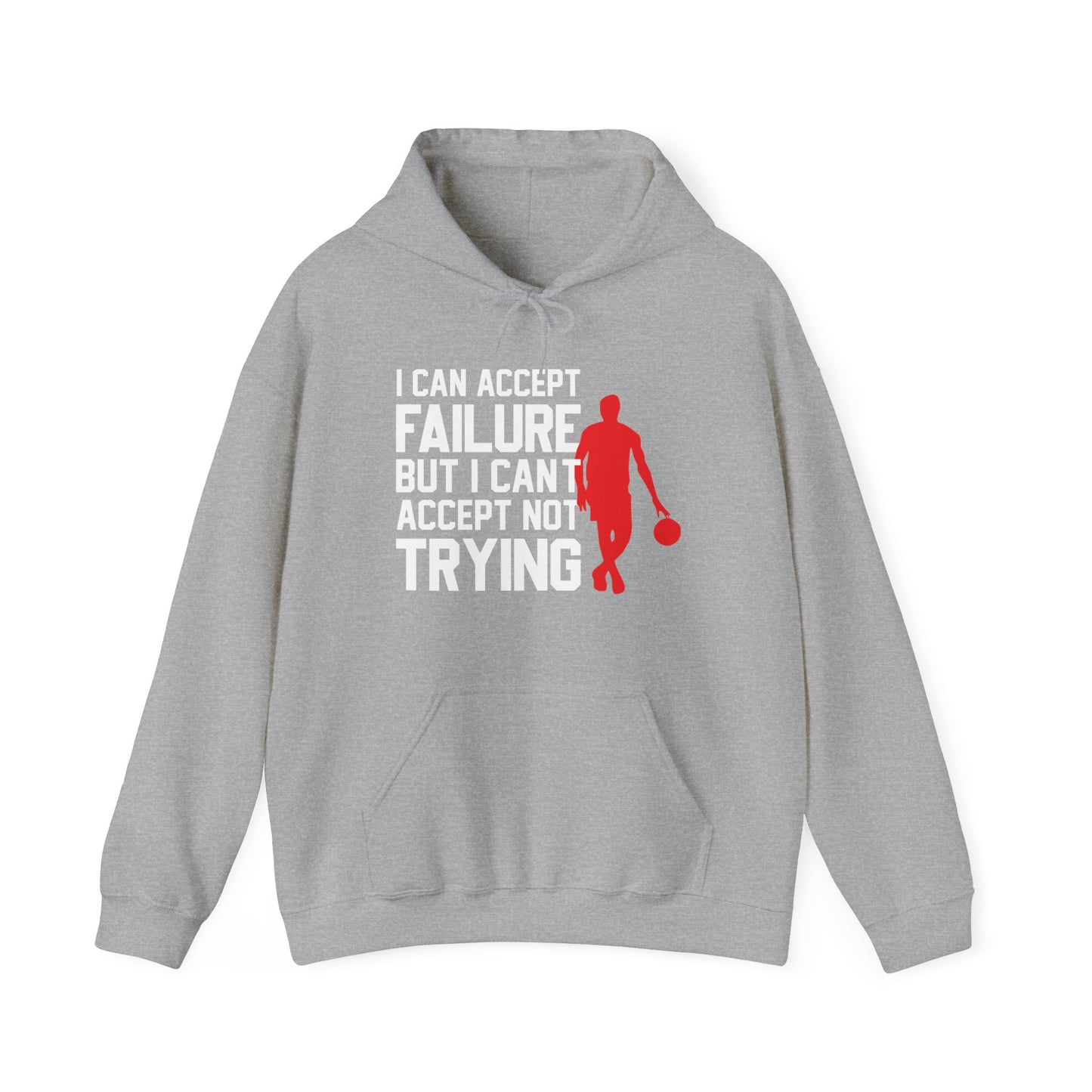 Motivational Unisex Hooded Sweatshirt - I Can Accept Failure But I Can't Accept Not Trying Design