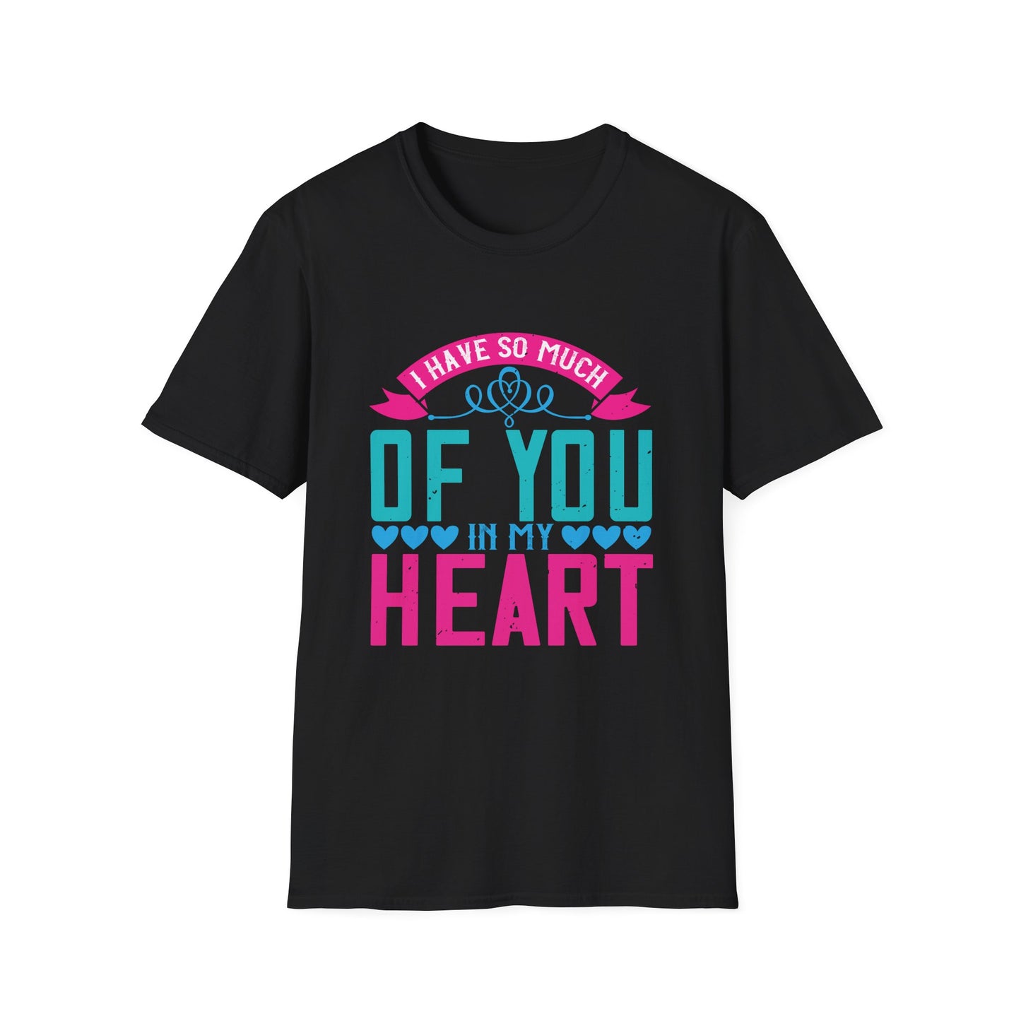 Mother's Day Unisex T-Shirt - I Have So Much Of You In My Heart Design