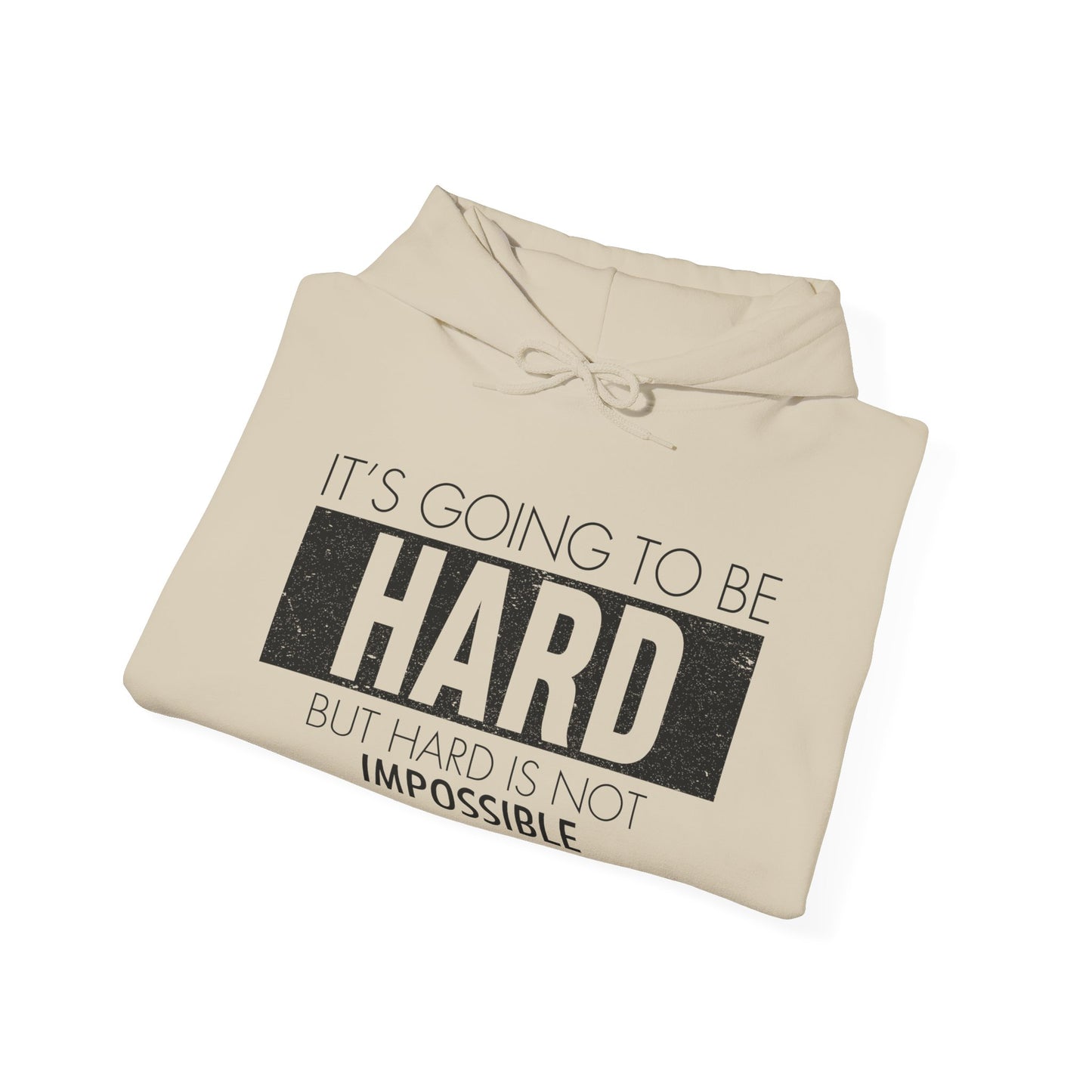 Motivational Unisex Hooded Sweatshirt - It's Going To Be Hard Design