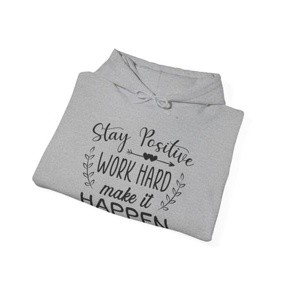 Motivational Unisex Hooded Sweatshirt - Stay Positive Work Hard Make It Happen Design